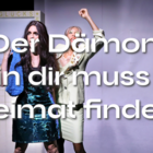 Der Dämon in dir muss Heimat finden
