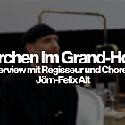 Märchen im Grand-Hotel: Im Interview mit Jörn-Felix Alt (Teil 2)